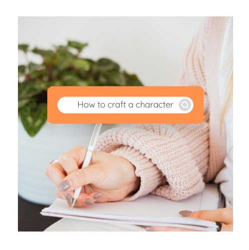 How to Craft a Strong Character - Write On! Creative Writing Center